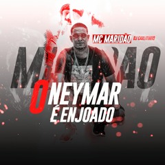 Mc Maridão - NEYMAR É ENJOADO ( DJ CARLITINHO )