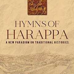 Get PDF EBOOK EPUB KINDLE Hymns of Harappa : A New Paradigm on Traditional Histories