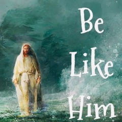 BE LIKE HIM