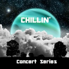 CHILLIN' - Concert Series
