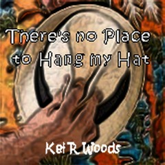 THERES NO PLACE TO HANG MY HAT