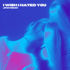 Ariana Grande - i wish i hated you (Jitch Remix)