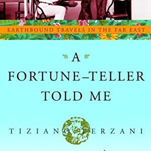 Access [KINDLE PDF EBOOK EPUB] A Fortune-Teller Told Me: Earthbound Travels in the Far East by  Tizi