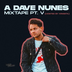 A Dave Nunes Mixtape pt. V (Hosted By Kingsta)