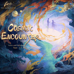 Cosmic Encounter (Love and Deepspace Version 3.0 Theme Song)