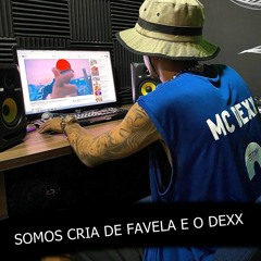 MC DEXX SOMOS CRIA DE FAVELA PARTE 2 [DJ EUBER PROD] #EXCLUSIVA 2022