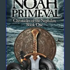 [R.E.A.D P.D.F] 💖 Noah Primeval (Chronicles of the Nephilim) (Volume 1)     Paperback – October 25