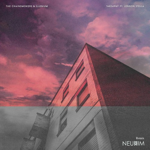 The Chainsmokers & ILLENIUM ft. Lennon Stella - Takeaway (Neukkim Remix)