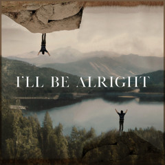 I’ll Be Alright