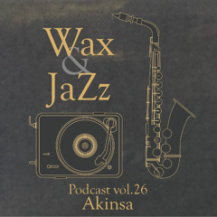 Wax & Jazz Podcast vol. 26 - Akinsa [Third Foundation Rec.]