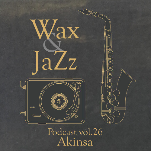Wax & Jazz Podcast vol. 26 - Akinsa [Third Foundation Rec.]