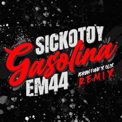 SICKOTOY X EM44 - Gasolina (Adrian Funk X OLiX Remix)