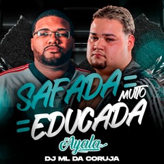 MC AYALA - SAFADA MUITO EDUCADA [ [  DJ ML DA CORUJA ] ]