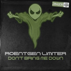 Roentgen Limiter - Don't Bring Me Down (Original Mix)