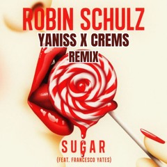 Robin Schulz - Sugar (YANISS X CREMS Remix)