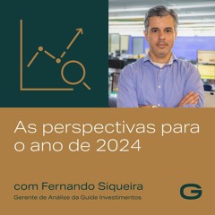 As perspectivas para o ano de 2024 com Fernando Siqueira