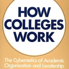 [DOWNLOAD] KINDLE 💔 How Colleges Work: The Cybernetics of Academic Organization and