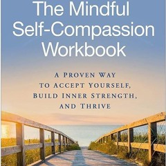 read✔ The Mindful Self-Compassion Workbook: A Proven Way to Accept Yourself, Build