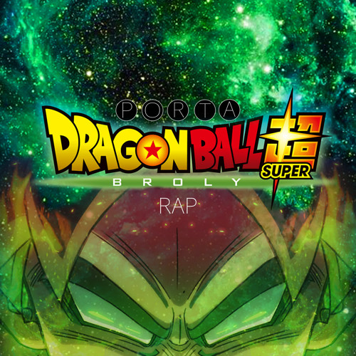 Stream Dragon Ball Super Broly Rap by Porta. Listen online for