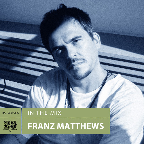 Franz Matthews - Bar 25 Music In The Mix #187 |  Melodic House