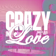 Crazy In Love - Beyonce (Tiara Eve Edit)