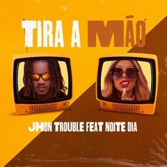 John Trouble _ Tira A Mão (feat. Noite e Dia)