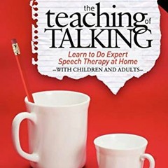 VIEW [EBOOK EPUB KINDLE PDF] The Teaching of Talking: Learn to Do Expert Speech Thera