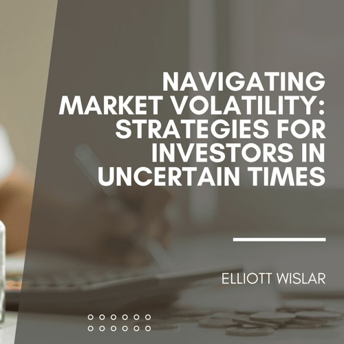 Navigating Market Volatility Strategies For Investors In Uncertain Times