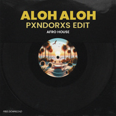 (a)loh (a)loh – Pxndorxs Extended Edit [Afro House] [FREE DL]