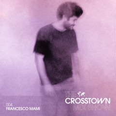 Francesco Mami: The Crosstown Mix Show 004