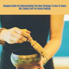 EBOOK ULTIMATE GUIDE TO SOUND HEALING USING TURNING FORK: Stepped Guide On Under