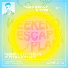 Weekend Escape Plan 36 w/ Chas Bronz x WOMR