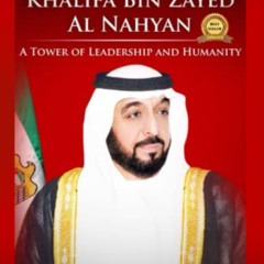 [Free] KINDLE 🎯 H.H. Sheikh Khalifa Bin Zayed Al Nahyan: A Tower of Leadership And H