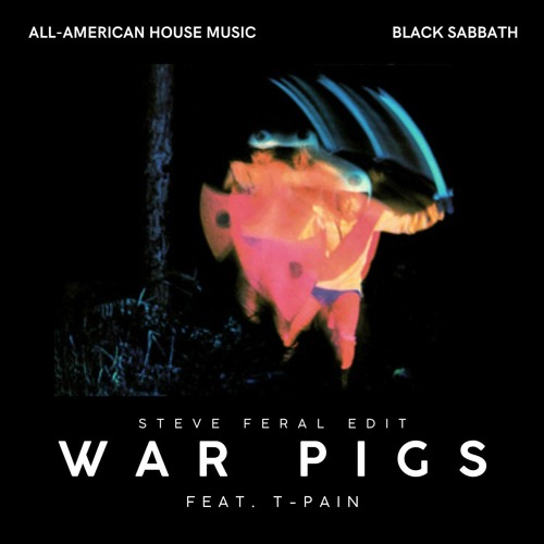 War Pigs feat. T-Pain (STEVE FERAL Edit)- Black Sabbath FREE DOWNLOAD