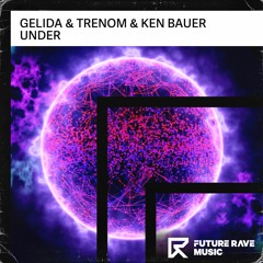 Gelida & Trenom & Ken Bauer - Under [FUTURE RAVE MUSIC]