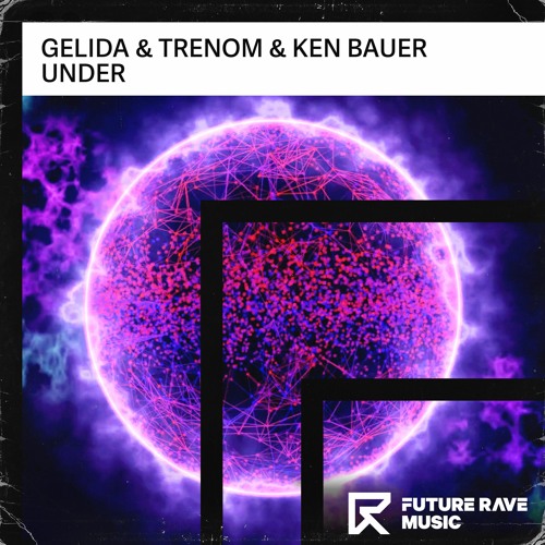 Gelida & Trenom & Ken Bauer - Under [FUTURE RAVE MUSIC]