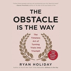 ❤read✔ The Obstacle Is the Way: The Timeless Art of Turning Trials into Triumph