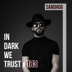Sandhog - IN DARK WE TRUST #183
