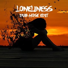 Loneliness (Dub-Hose Edit)