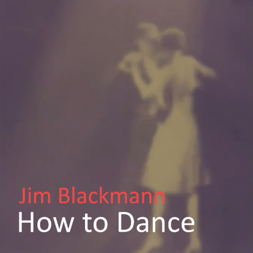 Stream How To Dance by Jim Blackmann | Listen online for free on SoundCloud