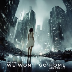 KASPAR - We Won't Go Home (ABLK Remix) FREE DL