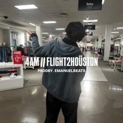 4AM // FLIGHT2HOÜSTON (PRODBY. EMANUELEBEATS)