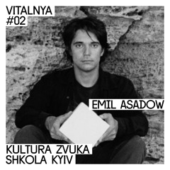 Emil Asadow — VITALNYA #02 | Kultura Zvuka Shkola Kyiv