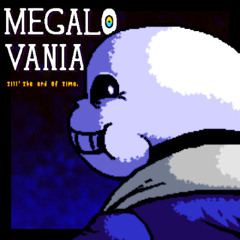 MEGALOVANIA: till' the end of time.