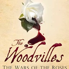 Get PDF The Woodvilles: The Wars of the Roses and England's Most Infamous Family by  Susan Higginbot