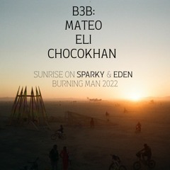 B3B: MATEO, ELI, CHOCOKHAN - Sunrise on SPARKY & EDEN - Burning Man 2022