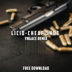 LICID - CHEAP SHOT (YNGACE REMIX)[FREE DOWNLOAD]