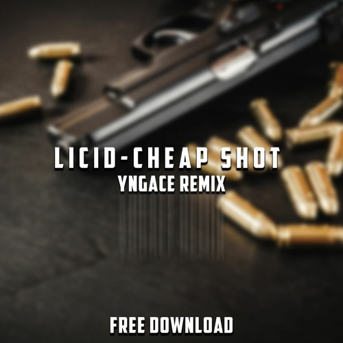 Stream LICID CHEAP SHOT (YNGACE REMIX)[FREE DOWNLOAD] by YNGACE
