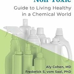 ~Read~[PDF] Non-Toxic: Guide to Living Healthy in a Chemical World (Dr Weil's Healthy Living Gu