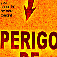 You Shouldn’t Be Here Tonight